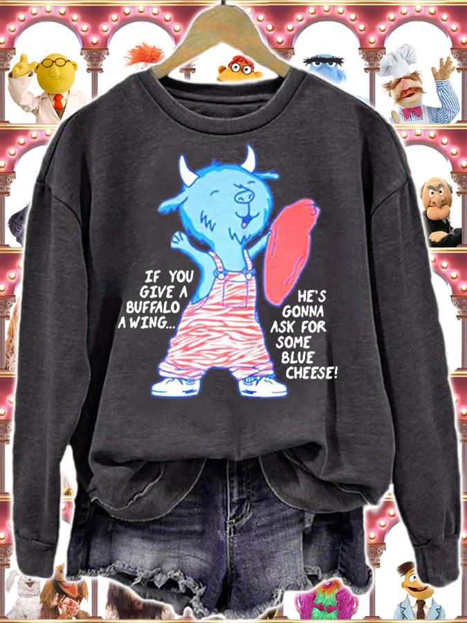 If you give a Buffalo a wing he's gonna ask for some blue cheese shirt sweatshirt