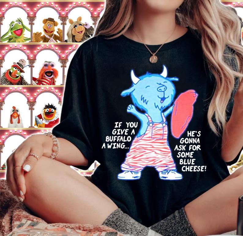 If you give a Buffalo a wing he's gonna ask for some blue cheese shirt woman shirt