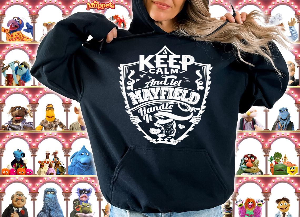 Keep calm and let Mayfield handle it shirt hoodie