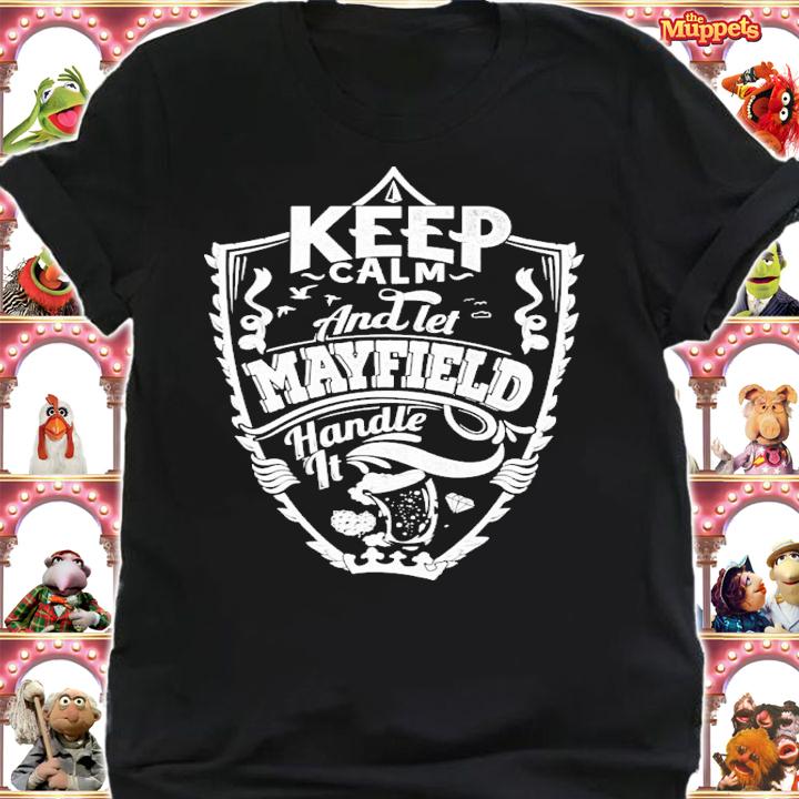 Keep calm and let Mayfield handle it shirt shirt