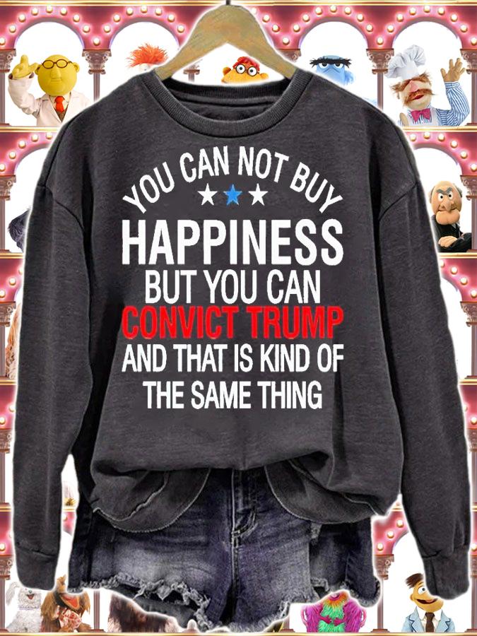 You can not buy happiness but You can convict Trump and that is kind of the same thing T-shirt