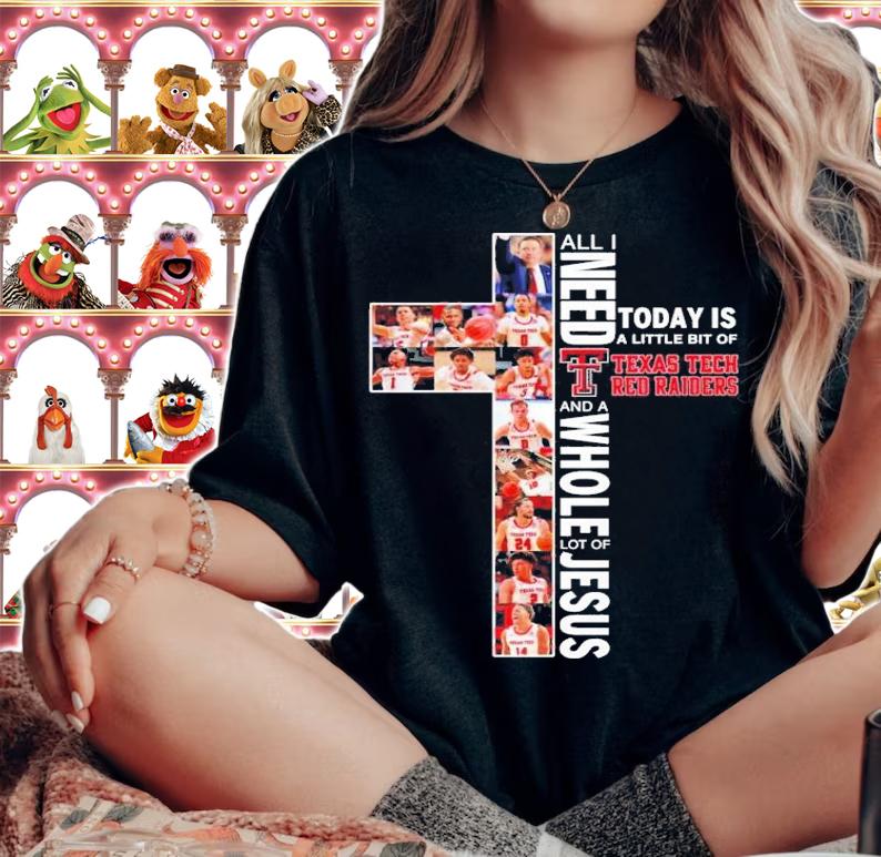 All I need today is a little bit of Texas Tech Red Raiders and a whole lot of Jesus shirt woman shirt